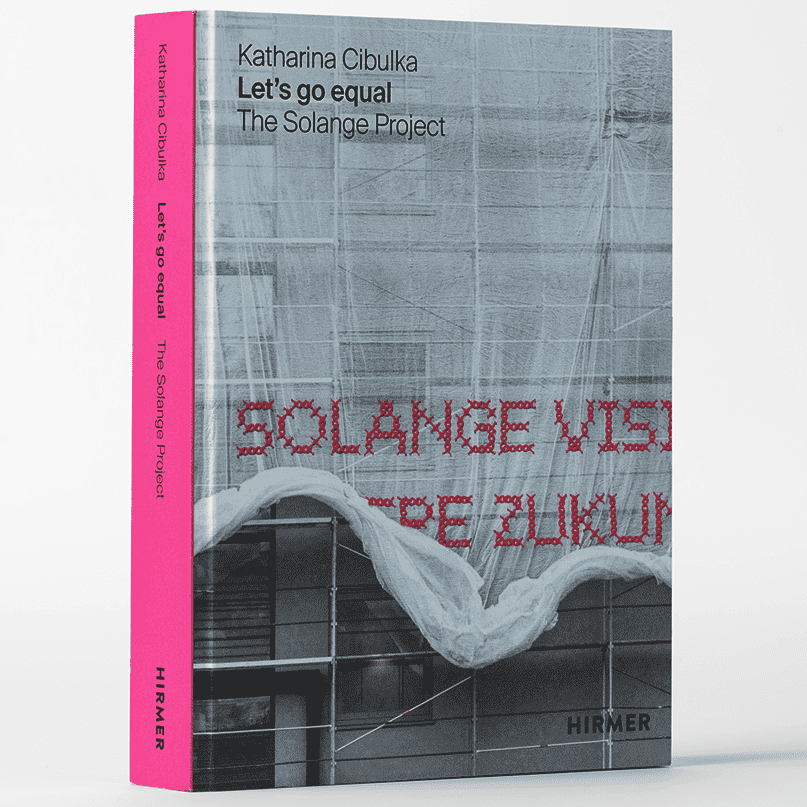 Katharina Cibulka: LET’S GO EQUAL. The Solange Project